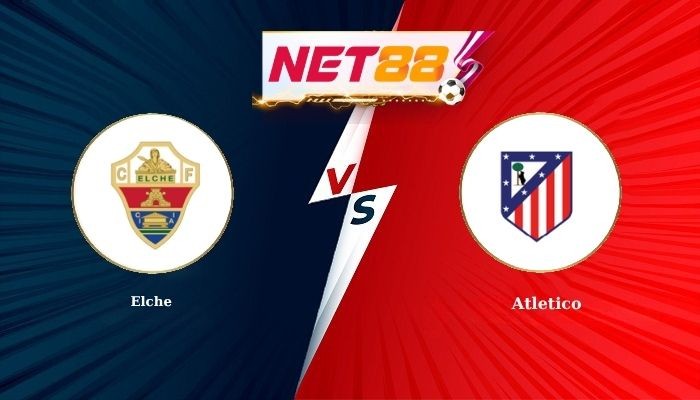 NET88 Soi Kèo, Nhận Định Bóng Đá Elche vs Atletico 0h00 - 23-04-2026